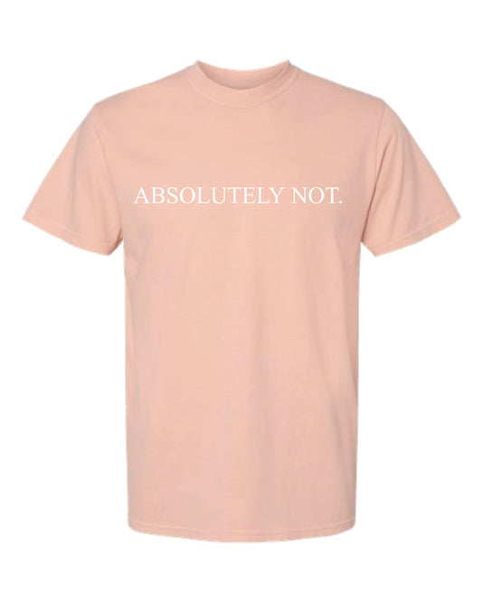 Absolutely Not Tee